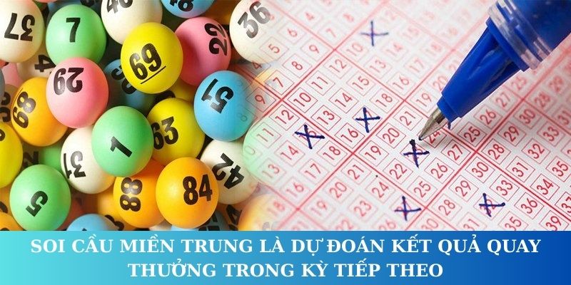 Soi cầu Miền Trung là dự đoán kết quả quay thưởng trong kỳ tiếp theo